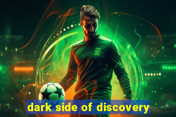 dark side of discovery